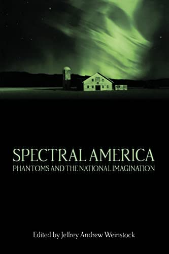 9780299199548: Spectral America: Phantoms and the National Imagination (Ray and Pat Browne Book)