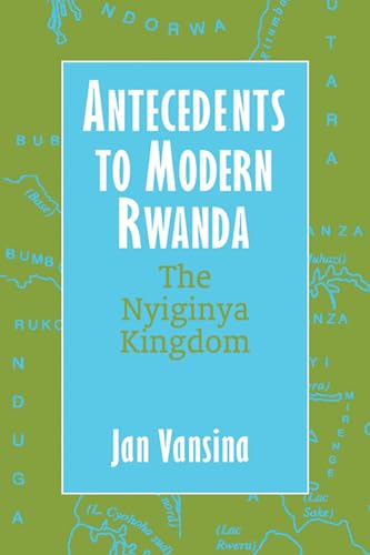 9780299201241: Antecedents to Modern Rwanda: The Nyiginya Kingdom (Africa and the Diaspora: History, Politics, Culture)