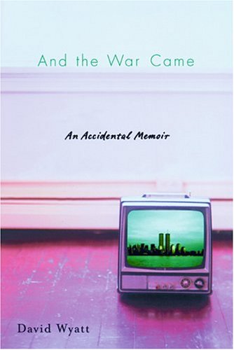 And the War Came: An Accidental Memoir (9780299201708) by David Wyatt