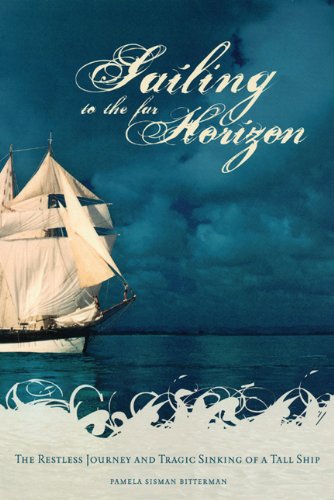Imagen de archivo de Sailing to the Far Horizon The Restless Journey and Tragic Sinking of a Tall Ship a la venta por Ann Open Book