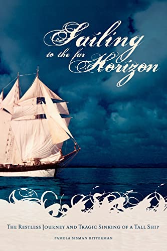 Imagen de archivo de Sailing to the Far Horizon: The Restless Journey and Tragic Sinking of a Tall Ship a la venta por Midtown Scholar Bookstore
