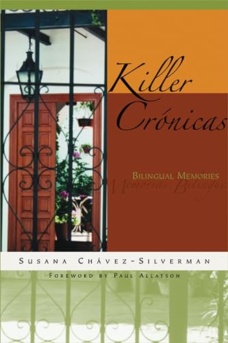 Killer CrÃ nicas: Bilingual Memories (Writing in Latinidad: Autobiographical Voices of U.S. Latinos/as) - ChÃ¡vez-Silverman, Susana