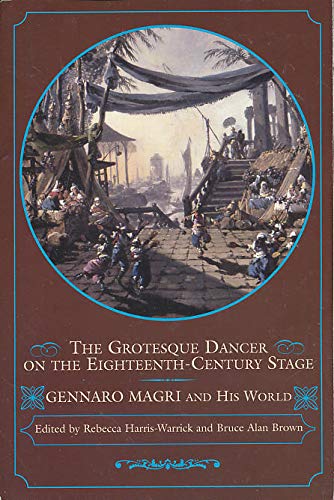 9780299203542: The Grotesque Dancer on the Eighteenth-Century Stage: Gennaro Magri and His World (Studies in Dance History)