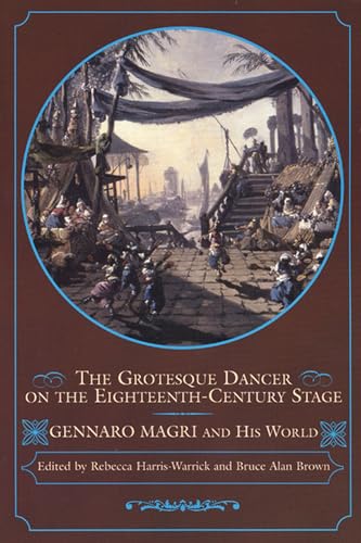 Stock image for The Grotesque Dancer on the Eighteenth-Century Stage: Gennaro Magri and His World for sale by Pazzo Books