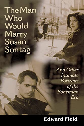 Beispielbild fr The Man Who Would Marry Susan Sontag : And Other Intimate Literary Portraits of the Bohemian Era zum Verkauf von Better World Books