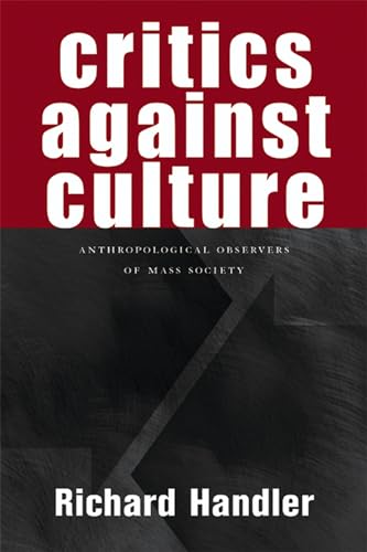 Stock image for Critics Against Culture : Anthropological Observers of Mass Society for sale by Powell's Bookstores Chicago, ABAA