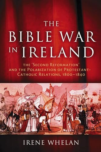 Stock image for The Bible War in Ireland: The "Second Reformation" and the Polarization of Protestant-Catholic Relations, 1800-1840 (History of Ireland and the Irish Diaspora Series) for sale by Sutton Books