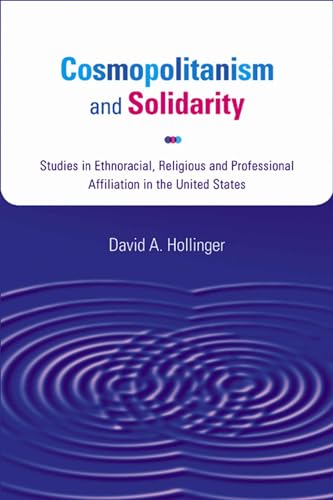 Stock image for COSMOPOLITANISM AND SOLIDARITY. Studies In Ethnoracial, Religious, And Professional Affiliation In The United States. for sale by PASCALE'S  BOOKS