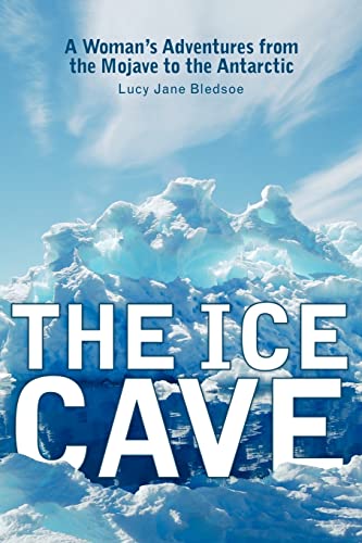 Stock image for The Ice Cave : A Woman's Adventures from the Mojave to the Antarctic for sale by Better World Books