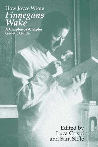 9780299218645: How Joyce Wrote Finnegans Wake: A Chapter-by-Chapter Genetic Guide (Irish Studies in Literature and Culture)