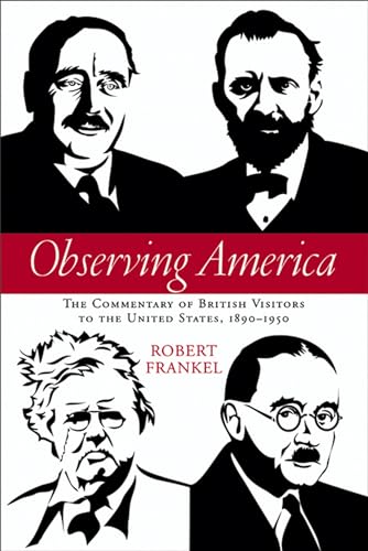 Observing America - The Commentary of British Visitors to the United States, 1890?1950