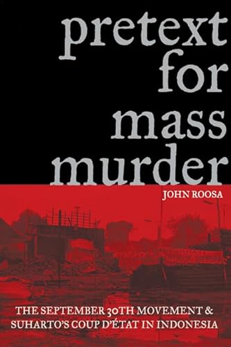 9780299220303: Pretext for Mass Murder: The September 30th Movement And Suharto's Coup d'Etat in Indonesia