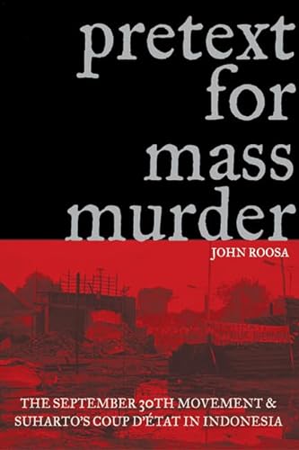 9780299220303: Pretext for Mass Murder: The September 30th Movement and Suharto's Coup d'Etat in Indonesia (New Perspectives in SE Asian Studies)