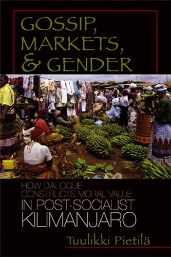 Gossip, Markets, and Gender: How Dialogue Constructs Moral Value in Post-Socialist Kilimanjaro