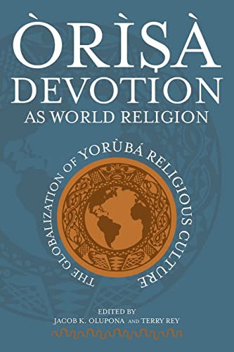 9780299224646: Orisa Devotion As World Religion: The Globalization of Yorb Religious Culture: The Globalization of Yoruba Religious Culture