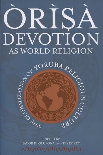 Stock image for ORISA DEVOTION AS WORLD RELIGION - The Globalizatuin of Yoruba Religious Culture for sale by Grandmahawk's Eyrie