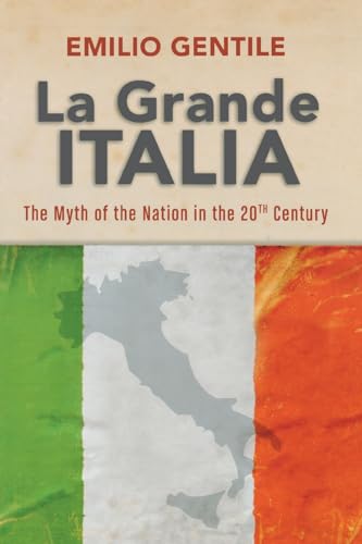 Beispielbild fr La Grande Italia: The Rise and Fall of the Myth of the Nation in the Twentieth Century (George L. Mosse Series in Modern European Cultural and Intellectual History) zum Verkauf von SecondSale