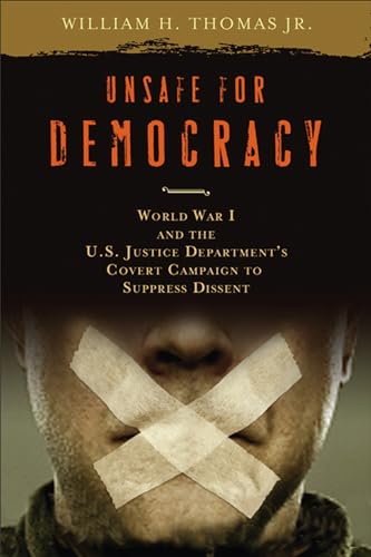9780299228903: Unsafe for Democracy: World War I and the U.S. Justice Department's Covert Campaign to Suppress Dissent (Studies in American Thought and Culture)