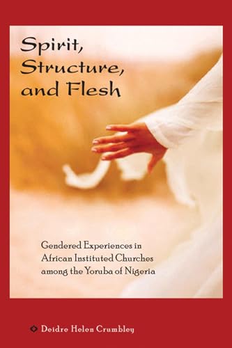 Spirit, Structure, and Flesh - Gender and Power in Yoruba African Instituted Churches