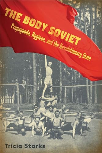 9780299229603: The Body Soviet: Propaganda, Hygiene, and the Revolutionary State