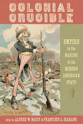 Imagen de archivo de Colonial Crucible: Empire in the Making of the Modern American State a la venta por Midtown Scholar Bookstore