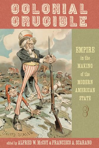 Stock image for Colonial Crucible: Empire in the Making of the Modern American State for sale by Midtown Scholar Bookstore