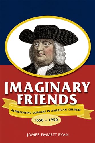 Imaginary Friends - Representing Quakers in American Culture, 1650?1950