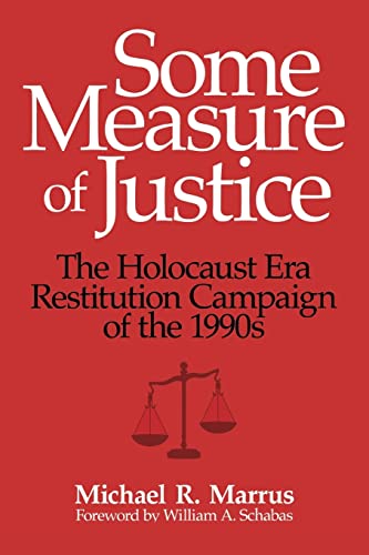 Some Measure of Justice: The Holocaust Era Restitution Campaign of the 1990s (George L. Mosse Series in the History of European Culture, Sexuality, and Ideas) (9780299234041) by Marrus, Michael R.