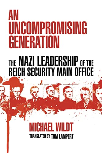 Beispielbild fr An Uncompromising Generation: The Nazi Leadership of the Reich Security Main Office (George L. Mosse Series in the History of European Culture, Sexuality, and Ideas) zum Verkauf von Night Heron Books