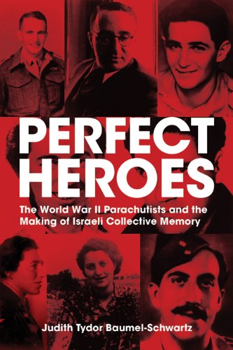 Perfect Heroes: The World War II Parachutists and the Making of Israeli Collective Memory - Baumel-Schwartz, Judith,Baumel-Schwartz, Judith Tydor