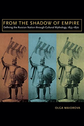 9780299235949: From the Shadow of Empire: Defining the Russian Nation Through Cultural Mythology, 1855-1870 (A Mellon Slavic Studies Initiative Book)
