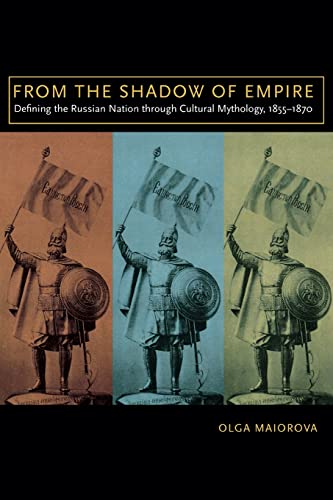 9780299235949: From the Shadow of Empire: Defining the Russian Nation Through Cultural Mythology, 1855-1870