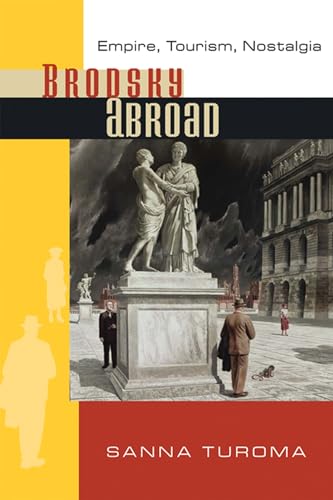 9780299236342: BRODSKY ABROAD: Empire, Tourism, Nostalgia [Idioma Ingls] (A Mellon Slavic Studies Initiative Book)