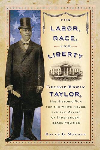 For Labor, Race, and Liberty - George Edwin Taylor, His Historic Run for the White House, and the...