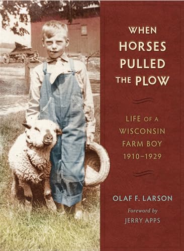 9780299282042: When Horses Pulled the Plow: Life of a Wisconsin Farm Boy, 1910-1929