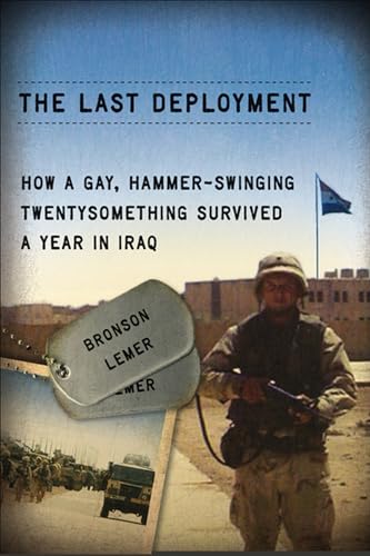 Imagen de archivo de The Last Deployment: How a Gay, Hammer-Swinging Twentysomething Survived a Year in Iraq (Living Out: Gay and Lesbian Autobiog) a la venta por SecondSale