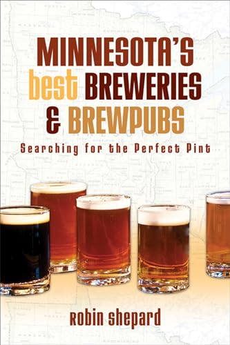 Imagen de archivo de Minnesotas Best Breweries and Brewpubs: Searching for the Perfect Pint a la venta por HPB Inc.