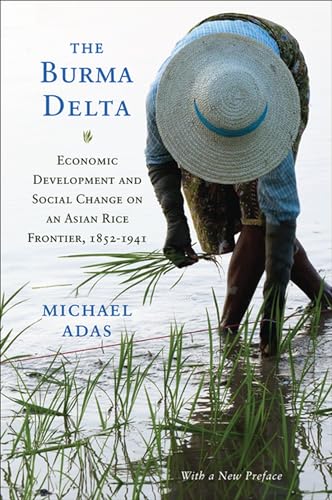 The Burma Delta: Economic Development and Social Change on an Asian Rice Frontier, 1852â€“1941 (New Perspectives in SE Asian Studies) (9780299283544) by Adas, Michael