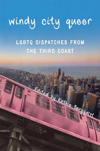 Stock image for Windy City Queer: LGBTQ Dispatches from the Third Coast for sale by Wonder Book