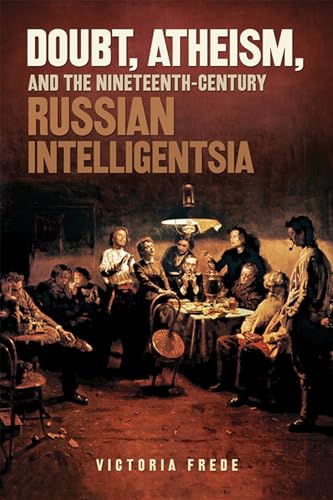 Doubt, Atheism, and the Nineteenth-Century Russian Intelligentsia -