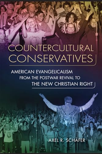 Stock image for Countercultural Conservatives : American Evangelicalism from the Postwar Revival to the New Christian Right for sale by Better World Books