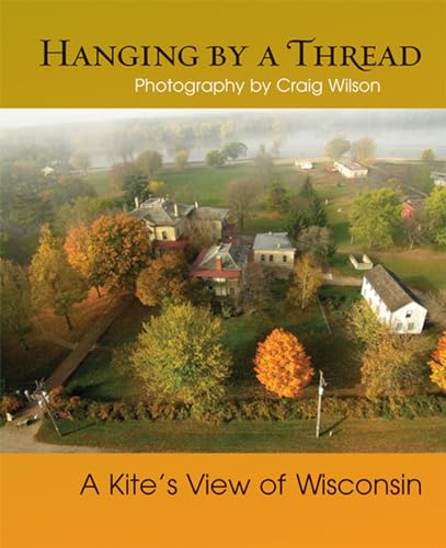 Beispielbild fr Hanging by a Thread: A Kite's View of Wisconsin zum Verkauf von Revaluation Books