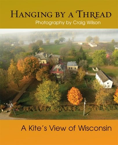 9780299286040: Hanging by a Thread: A Kite's View of Wisconsin