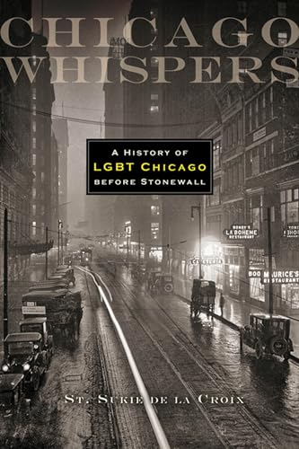 Imagen de archivo de Chicago Whispers: A History of LGBT Chicago before Stonewall a la venta por Ergodebooks