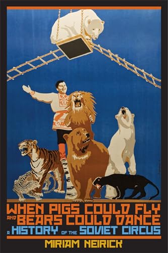 Beispielbild fr When Pigs Could Fly and Bears Could Dance: A History of the Soviet Circus zum Verkauf von ThriftBooks-Atlanta