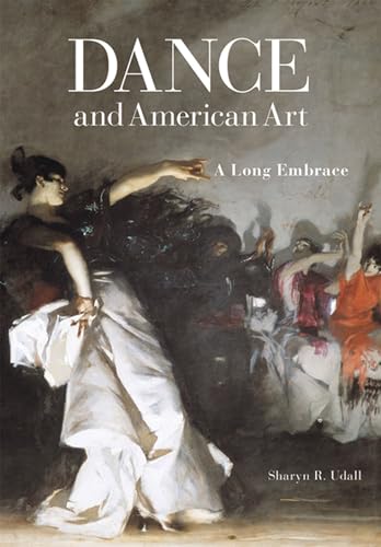 Stock image for Dance and American Art: A Long Embrace for sale by Mullen Books, ABAA