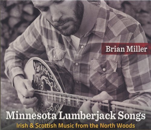 Minnesota Lumberjack Songs: Irish and Scottish Music from the North Woods (9780299288471) by Miller, Brian