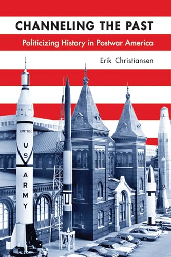 Channeling the Past - Politicizing History in Postwar America