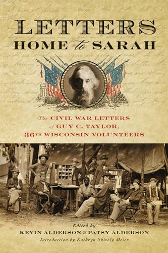 Beispielbild fr Letters Home to Sarah: The Civil War Letters of Guy C. Taylor, Thirty-Sixth Wisconsin Volunteers zum Verkauf von Powell's Bookstores Chicago, ABAA