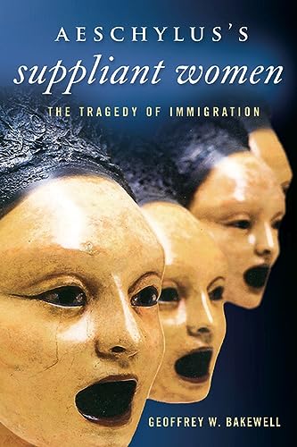 9780299291747: Aeschylus’s Suppliant Women: The Tragedy of Immigration (Wisconsin Studies in Classics)
